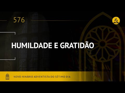 Novo Hinário Adventista • Hino 576 • Humildade e Gratidão • (Lyrics)