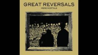 GREAT REVERSALS - Mere Mortals [2016]