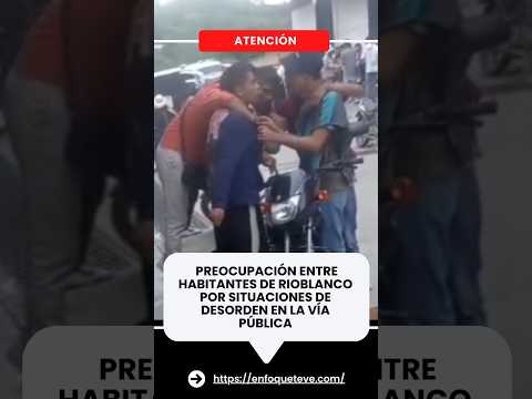 Habitantes de Rioblanco piden controles ante denuncias de riñas y consumo de alcohol en vía pública