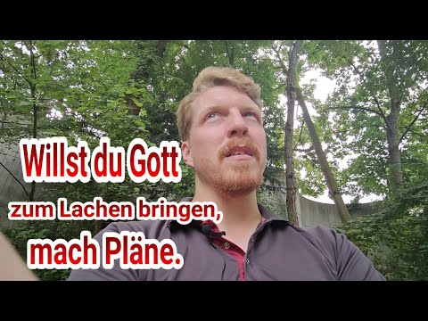 Willst du Gott zum Lachen bringen, mach Pläne.