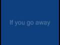 If you go away
