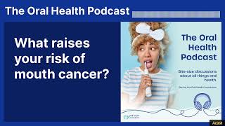 What raises your risk of mouth cancer? | The Oral Health Podcast