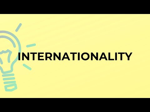 What is the meaning of the word INTERNATIONALITY?