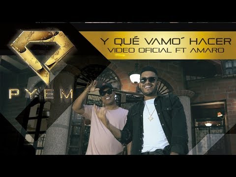 Y qué vamo´ hacer - Pyem Ft. Amaro (Video Oficial)