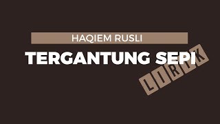 Haqiem Rusli - Tergantung Sepi (Lirik)