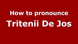 How to pronounce Tritenii De Jos
