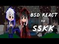 Bsd react to sskk || READ DESC||