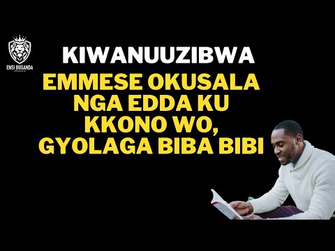 KIWANUUZIBWA NTI  EMMESE OKUSALA NGA EDDA KU DDYO WO