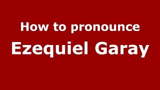 How to pronounce Ezequiel Garay