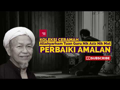 Perbaiki Amalan - Ceramah Tok Guru Nik Aziz Nik Mat