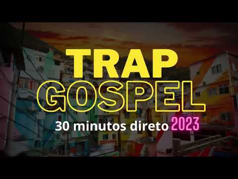 TRAP GOSPEL 2023 - 30 MINUTOS