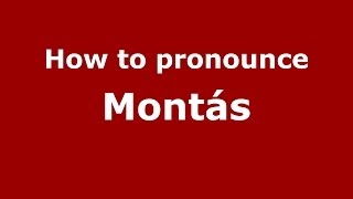 How to pronounce Montás