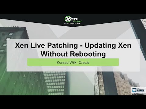 Xen Live Patching - Updating Xen Without Rebooting by Konrad, Wilk Oracle & Ross Lagerwall, Citrix