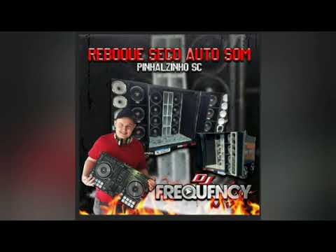 REBOQUE SECO AUTO SOM - DJ FREQUENCY MIX