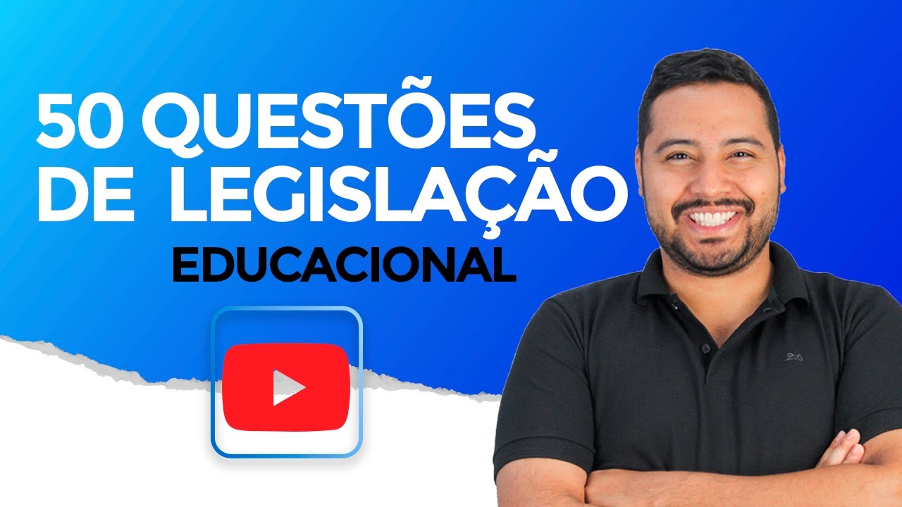 50 QUESTÕES DE LEGISLAÇÃO EDUCACIONAL PARA CONCURSOS [2024] OS TEMAS MAIS QUENTES