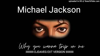 Michael Jackson - Why You Wanna Trip On Me (DJDAVEG EXT VERSION)