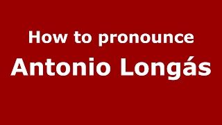 How to pronounce Antonio Longás
