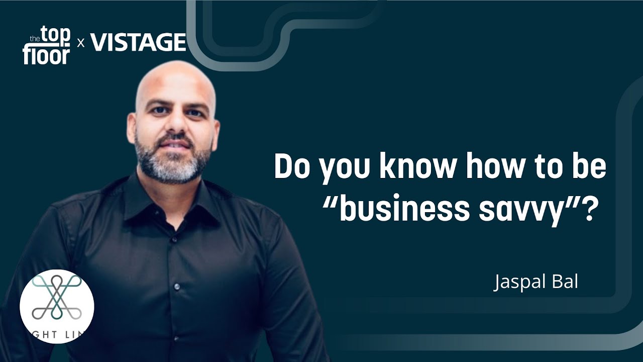 DO YOU KNOW HOW TO BE "BUSINESS SAVVY"? | With Jaspal Bal | The Top Floor