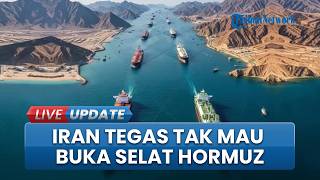 Iran Tegas Tak Mau Buka Selat Hormuz sebab AS Dinilai Melanggar Gencatan Senjata Terang terangan
