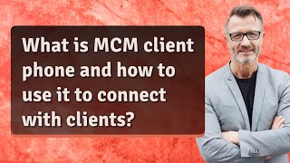 What is MCM client phone and how to use it to connect with clients