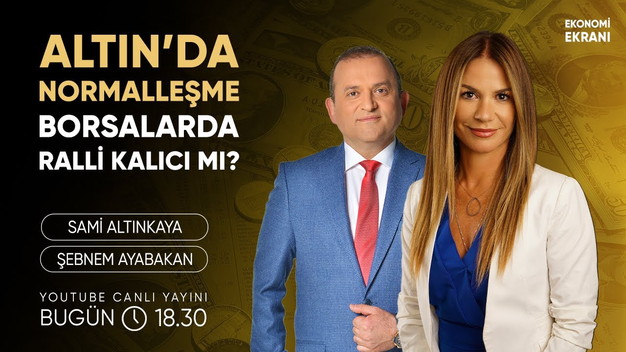 Altın'da Normalleşme, Borsalarda Ralli Kalıcı Mı? | Şebnem Ayabakan | Ekonomi Ekranı