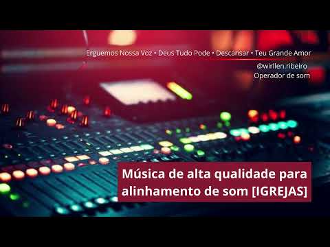 MÚSICA EM ALTA QUALIDADE PARA ALINHAMENTO DE SOM EM IGREJAS!