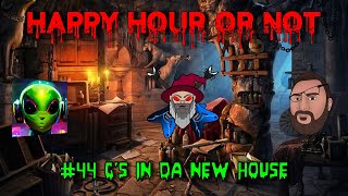 The Happy Hour Or Not #44 G's In Da New House
