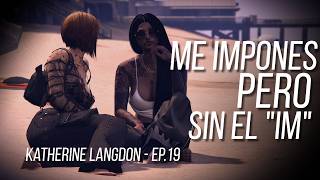 Nexend RP || Katherine Langdon - EP.19 - Me impones pero sin el "im"