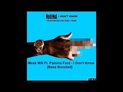 Meek Mill - ft. Paloma Ford - I Don't Know (Bass Boosted)