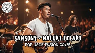 SAMSONS - NALURI LELAKI (POP JAZZ FUSION COVER) By Late Music