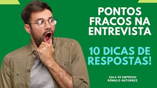PONTOS FRACOS NA ENTREVISTA - 10 DICAS DE RESPOSTAS