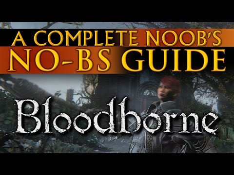 The Complete Noob's Guide to Bloodborne No-BS Guide