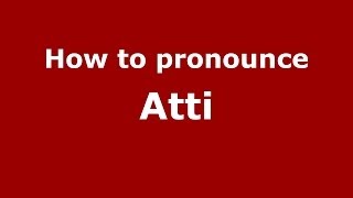 How to pronounce Atti