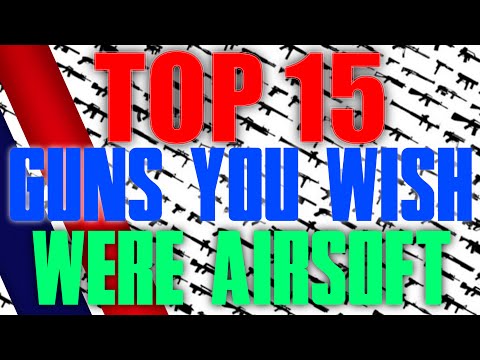 Top 15 Guns You Wish Were Airsoft (Airsoft Countdown)