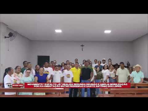 “ASFALTO JÁ” REALIZA REUNIÃO DE MOBILIZAÇÃO POR PAVIMENTAÇÃO ENTRE PEDREIRAS STO ANTÔNIO DOS LOPES