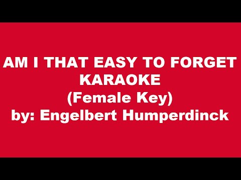 Engelbert Humperdinck Am I That Easy To Forget Karaoke Female Key