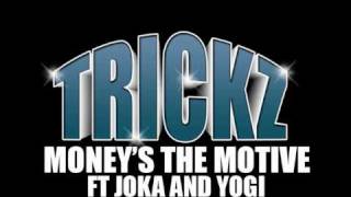 Trickz Ft Joka and Yogi - Money's The Motive