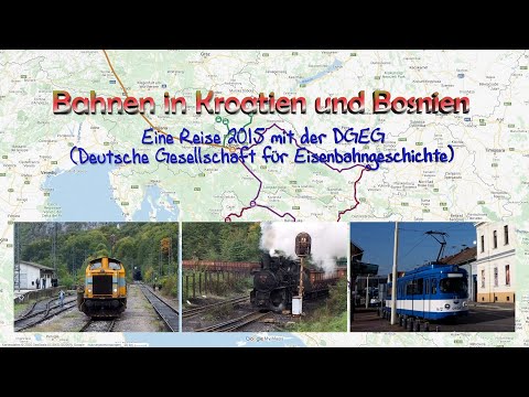 Bahnen in Kroatien und Bosnien - eine Reise 2015 mit der DGEG Deutsche Ges. für Eisenbahngeschichte