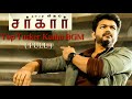 Sarkar Top Tucker Kuthu BGM Full Version HQ Sarkar Bgm