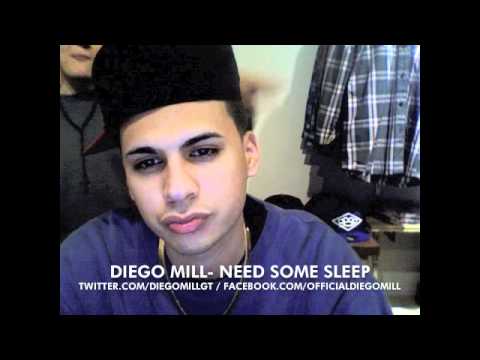 DIEGO MILL - NEED SOME SLEEP