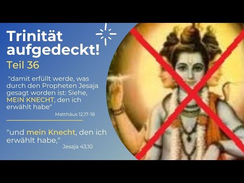 TRINITÄT AUFGEDECKT! Teil 36 - "Siehe, das ist mein Knecht, den ich stütze; /das ist mein Erwählter"