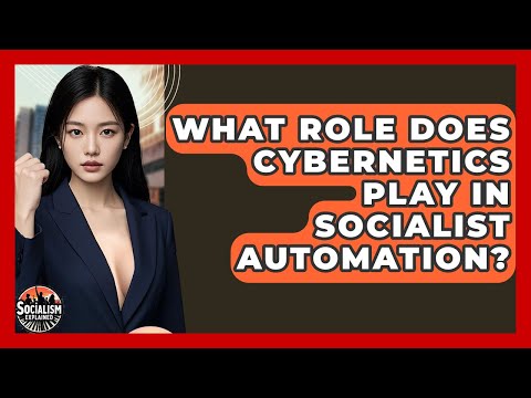 What Role Does Cybernetics Play In Socialist Automation? - Socialism Explained