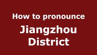 How to pronounce Jiangzhou District