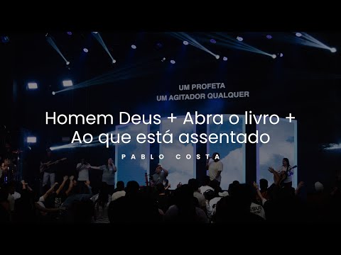 Momento espontâneo de Adoração I Homem Deus + Abra o Livro + Ao que está assentado I Pablo Costa