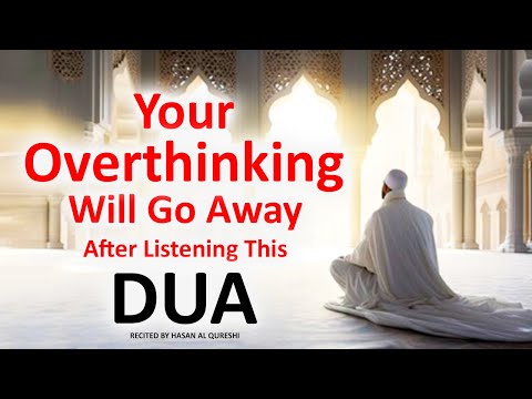 Your OVERTHINKING Will Go Away After Listening This Dua!! Must Listen in Hard Times