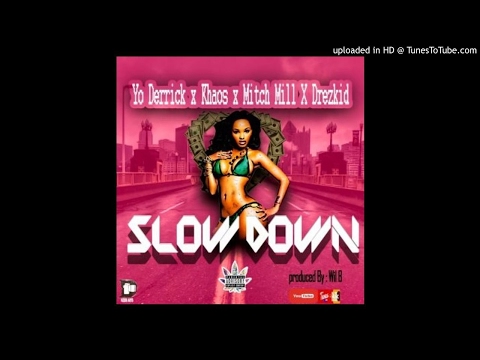 Yo Derick,Kidd Khaos,Mitch Mill & Drezkid - Slow Down (NEW MUSIC 2017)