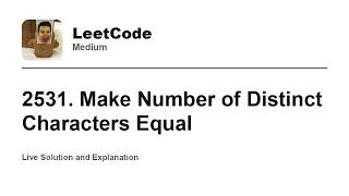 YouTube video '2531. Make Number of Distinct Characters Equal (Leetcode Medium)'