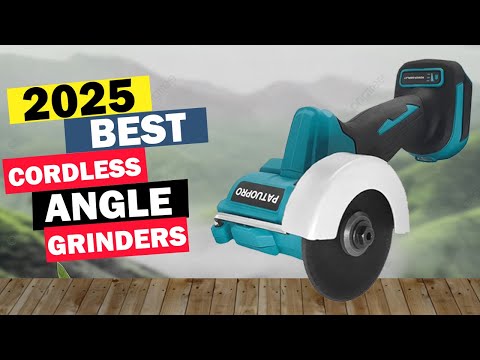 Best Cordless Grinding Tools: Top 5 Best Cordless Angle Grinders In 2025