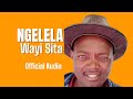 Ngelela _Wayi Sita Official Audio 