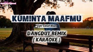 Download lagu Dangdut Remix _ KUMINTA MAAFMU _ Cipt: Latief Khan _ KARAOKE mp3